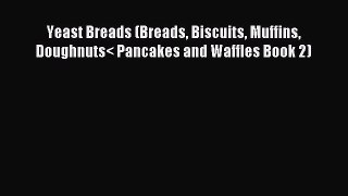 Read Yeast Breads (Breads Biscuits Muffins Doughnuts
