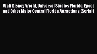 Read Walt Disney World Universal Studios Florida Epcot and Other Major Central Florida Attractions