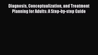 Read Diagnosis Conceptualization and Treatment Planning for Adults: A Step-by-step Guide Ebook
