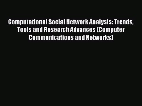 Read Computational Social Network Analysis: Trends Tools and Research Advances (Computer Communications