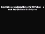 Read Constitutional Law Essay Method For A 95% Pass - e book: Help@CaliforniaBarHelp.com Ebook