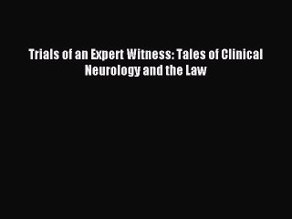 Read Trials of an Expert Witness: Tales of Clinical Neurology and the Law Ebook Free