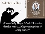 23 Nikolay Fefilov plays Stanchinsky twelve sketches opus 1 allegro con spirito f sharp minor