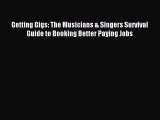 Download Getting Gigs: The Musicians & Singers Survival Guide to Booking Better Paying Jobs