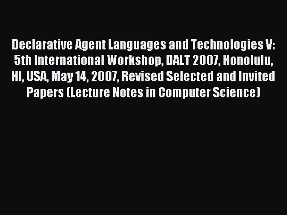Read Declarative Agent Languages and Technologies V: 5th International Workshop DALT 2007 Honolulu