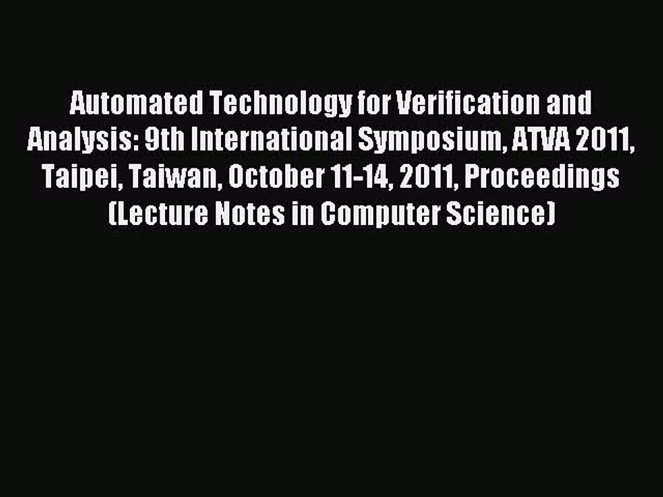 Read Automated Technology for Verification and Analysis: 9th International Symposium ATVA 2011