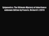 Read Books Epigenetics: The Ultimate Mystery of Inheritance unknown Edition by Francis Richard