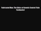 Read Books Fabricated Man: The Ethics of Genetic Control (Yale Fastbacks) ebook textbooks