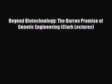 Read Books Beyond Biotechnology: The Barren Promise of Genetic Engineering (Clark Lectures)