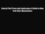 Read Books Central Park Trees and Landscapes: A Guide to New York City's Masterpiece E-Book