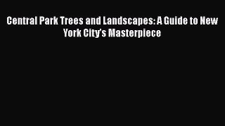 Read Books Central Park Trees and Landscapes: A Guide to New York City's Masterpiece E-Book