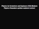 Read Books Physics for Scientists and Engineers With Modern Physics (Saunders golden sunburst