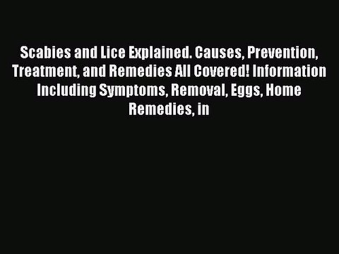 Read Scabies and Lice Explained. Causes Prevention Treatment and Remedies All Covered! Information