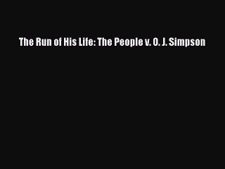 Read The Run of His Life: The People v. O. J. Simpson Ebook Free