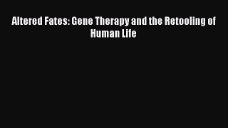 Read Books Altered Fates: Gene Therapy and the Retooling of Human Life E-Book Free