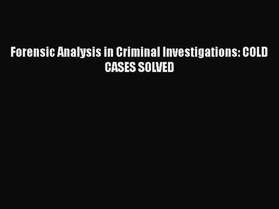 Read Forensic Analysis in Criminal Investigations: COLD CASES SOLVED Ebook Free