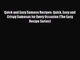 Read Quick and Easy Samosa Recipes: Quick Easy and Crispy Samosas for Every Occasion (The Easy