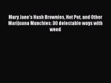 Read Mary Jane's Hash Brownies Hot Pot and Other Marijuana Munchies: 30 delectable ways with
