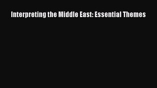 Read Book Interpreting the Middle East: Essential Themes ebook textbooks