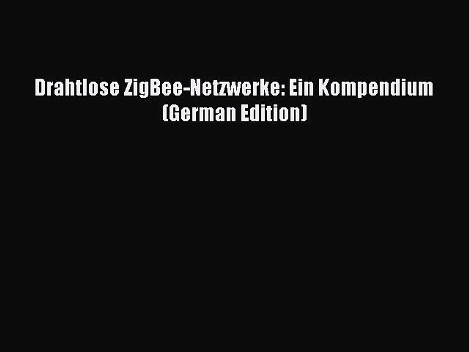 Download Drahtlose ZigBee-Netzwerke: Ein Kompendium (German Edition) PDF Online