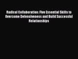 Read Book Radical Collaboration: Five Essential Skills to Overcome Defensiveness and Build