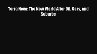 Download Book Terra Nova: The New World After Oil Cars and Suburbs Ebook PDF