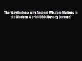 Download Books The Wayfinders: Why Ancient Wisdom Matters in the Modern World (CBC Massey Lecture)