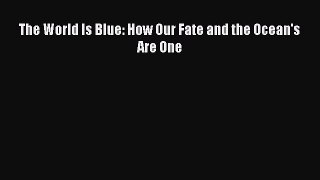 Read Books The World Is Blue: How Our Fate and the Ocean's  Are One ebook textbooks