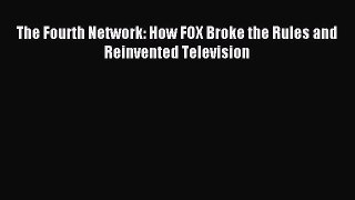 Read The Fourth Network: How FOX Broke the Rules and Reinvented Television ebook textbooks