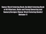 Read Book Swear Word Coloring Book: An Adult Coloring Book of 40 Hilarious Rude and Funny Swearing