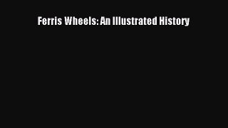 Read Ferris Wheels: An Illustrated History Ebook PDF