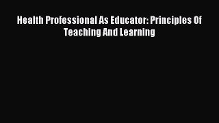 Download Health Professional As Educator: Principles Of Teaching And Learning Ebook Free