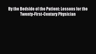 Read By the Bedside of the Patient: Lessons for the Twenty-First-Century Physician Ebook Free