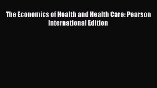 [PDF] The Economics of Health and Health Care: Pearson International Edition [Read] Full Ebook