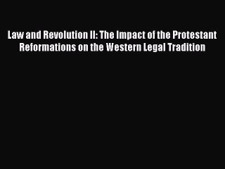 Read Law and Revolution II: The Impact of the Protestant Reformations on the Western Legal