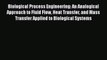 Read Books Biological Process Engineering: An Analogical Approach to Fluid Flow Heat Transfer