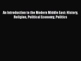 Read Book An Introduction to the Modern Middle East: History Religion Political Economy Politics