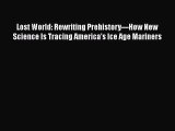 Read Books Lost World: Rewriting Prehistory---How New Science Is Tracing America's Ice Age