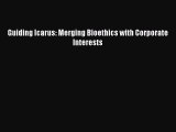 Read Books Guiding Icarus: Merging Bioethics with Corporate Interests ebook textbooks