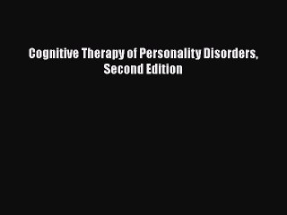 Read Cognitive Therapy of Personality Disorders Second Edition Ebook Free