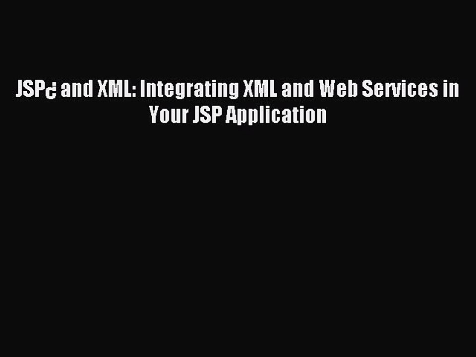 Read JSPÂ¿ and XML: Integrating XML and Web Services in Your JSP Application Ebook Free