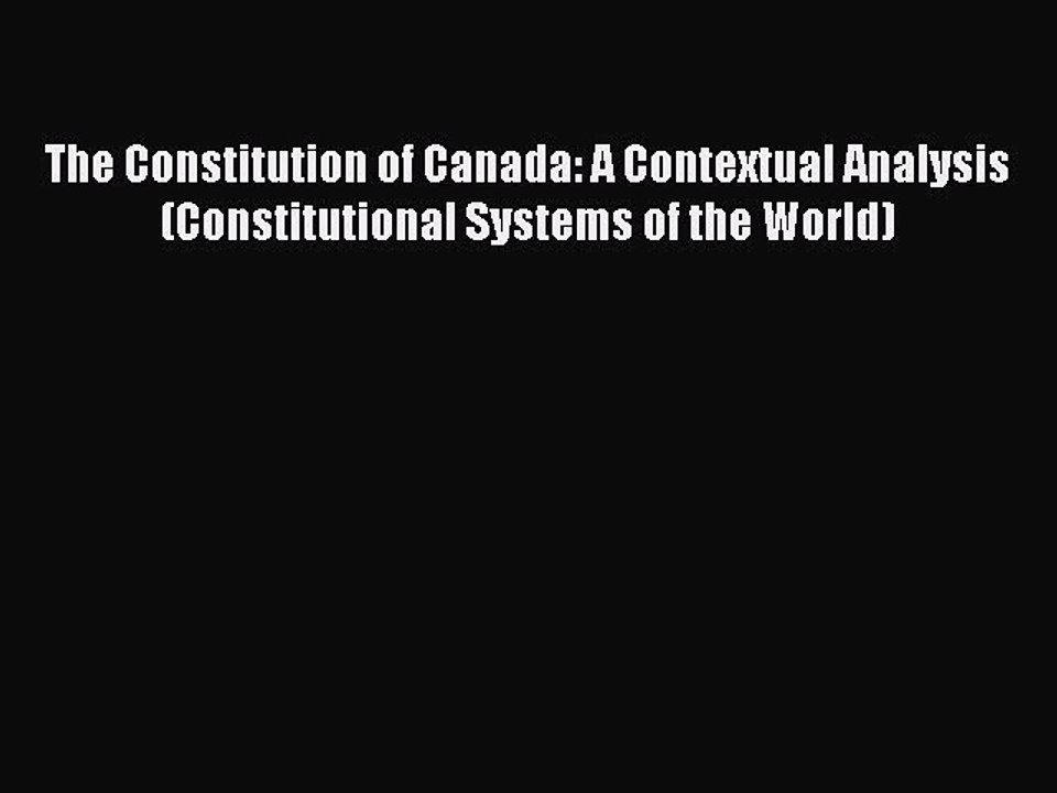 Read The Constitution of Canada: A Contextual Analysis (Constitutional Systems of the World)