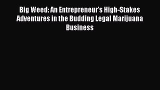 [PDF] Big Weed: An Entrepreneur's High-Stakes Adventures in the Budding Legal Marijuana Business