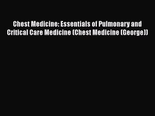 Read Chest Medicine: Essentials of Pulmonary and Critical Care Medicine (Chest Medicine (George))