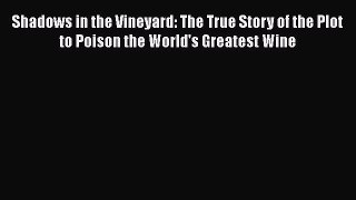 [PDF] Shadows in the Vineyard: The True Story of the Plot to Poison the World's Greatest Wine