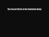 Read Book The Social Work of the Salvation Army PDF Free