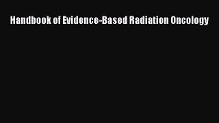 [PDF] Handbook of Evidence-Based Radiation Oncology [Download] Full Ebook