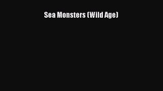 Read Books Sea Monsters (Wild Age) E-Book Free