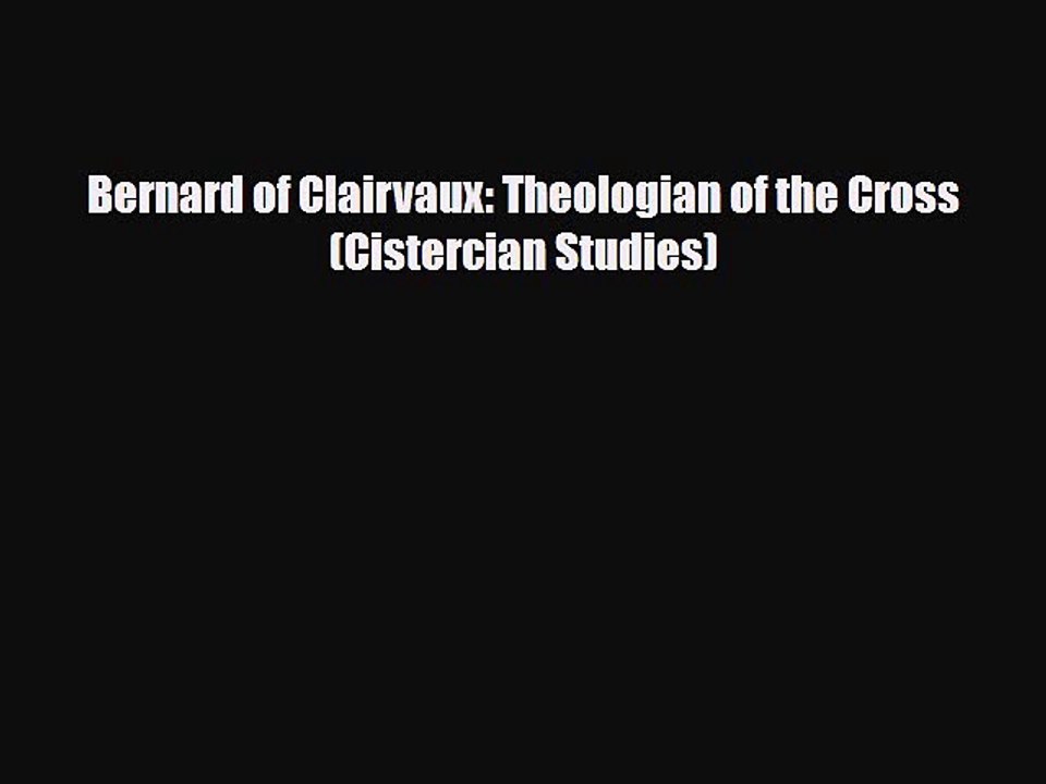 Read Bernard of Clairvaux: Theologian of the Cross (Cistercian Studies) Ebook Free