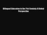 Download Book Bilingual Education in the 21st Century: A Global Perspective ebook textbooks